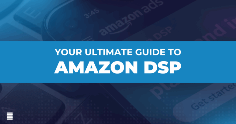 Your Ultimate Guide to Amazon DSP