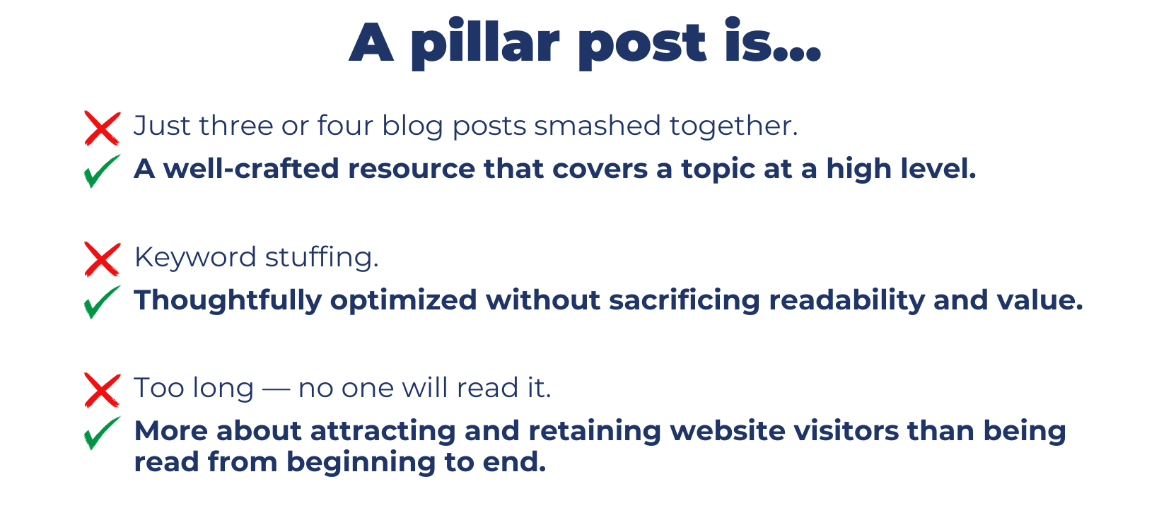 Busting 3 myths about pillar posts. A pillar post is not just three or four blog posts smashed together. It's a well-crafted resource that covers a topic at a high level. A pillar post is not keyword stuffing. It's thoughtfully optimized without sacrificing readability and value. A pillar post is not too long. It's more about attracting and retaining website visitors than being read from beginning to end.